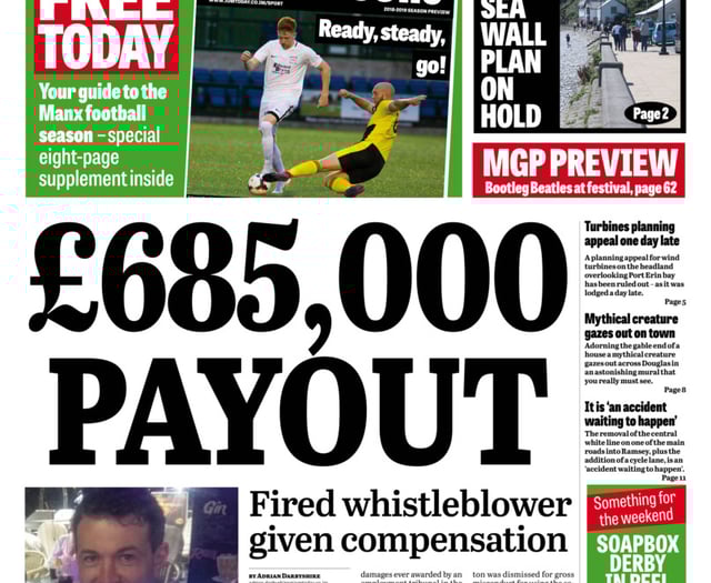 In today's Manx Independent: Record compensation payout to whistleblower