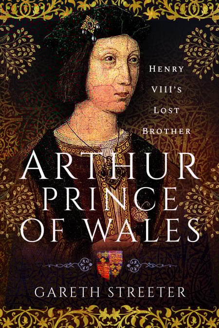 Henry VIII's Lost Brother: Arthur Prince of Wales will be available in bookshops from May 30