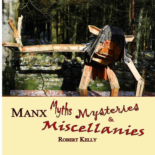 Robert Kelly’s Manx Myths, Mysteries and Miscellanies has been published posthumously; Right, author Robert Kelly